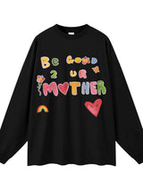 Be Good To Your Mother Long Sleeve Tee
