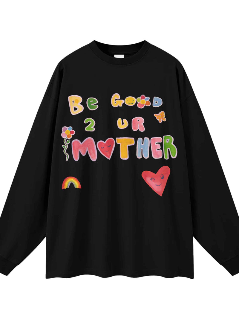 Be Good To Your Mother Long Sleeve Tee